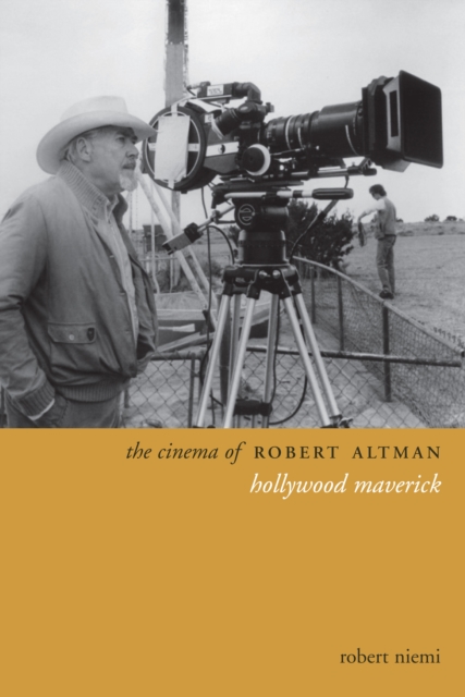 The Cinema of Robert Altman : Hollywood Maverick, EPUB eBook