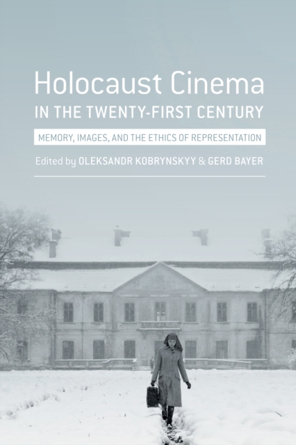 Holocaust Cinema in the Twenty-First Century : Images, Memory, and the Ethics of Representation, EPUB eBook