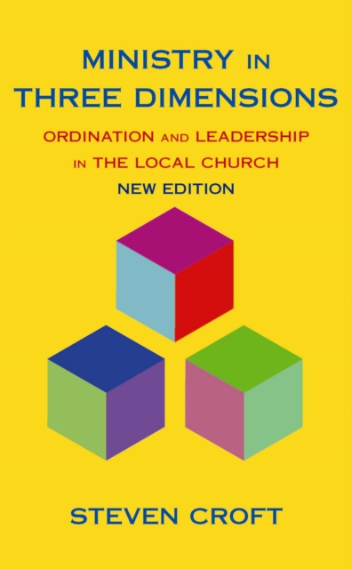 Ministry in Three Dimensions : Ordination and Leadership in the Local Church, Paperback / softback Book