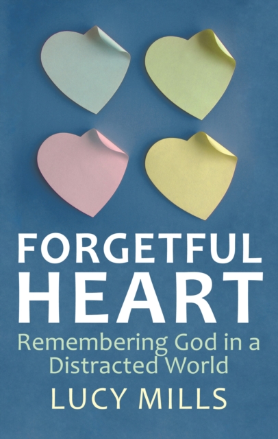 Forgetful Heart : Remebering God in a Distracted World, EPUB eBook