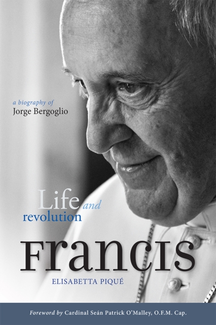 Pope Francis: Life and Revolution : A Biography of Jorge Bergoglio, Paperback / softback Book