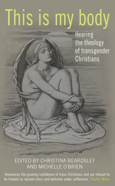 This Is My Body : Hearing the theology of transgender Christians, Paperback / softback Book