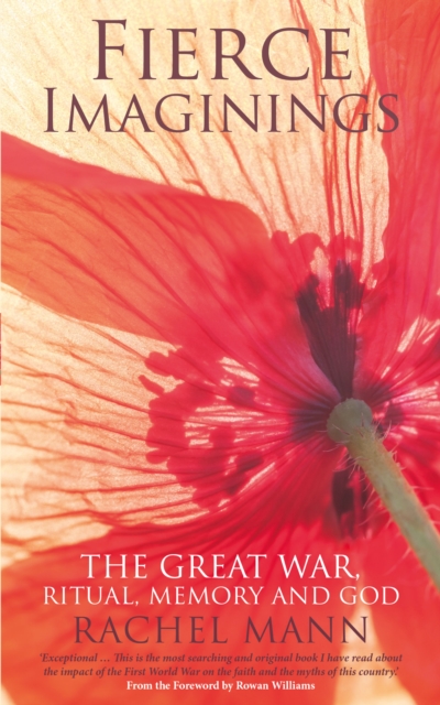 Fierce Imaginings : The Great War, Ritual, Memory and God, EPUB eBook