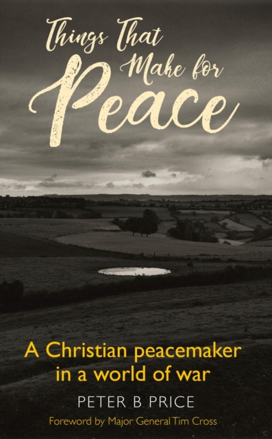 Things That Make For Peace : A Christian peacemaker in a world of war, Paperback / softback Book
