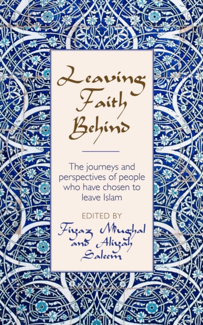 Leaving Faith Behind : The journeys and perspectives of people who have chosen to leave Islam, EPUB eBook