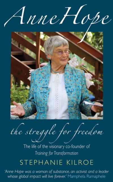 Anne Hope: The Struggle for Freedom : The life of the visionary co-founder of Training for Transformation, Paperback / softback Book