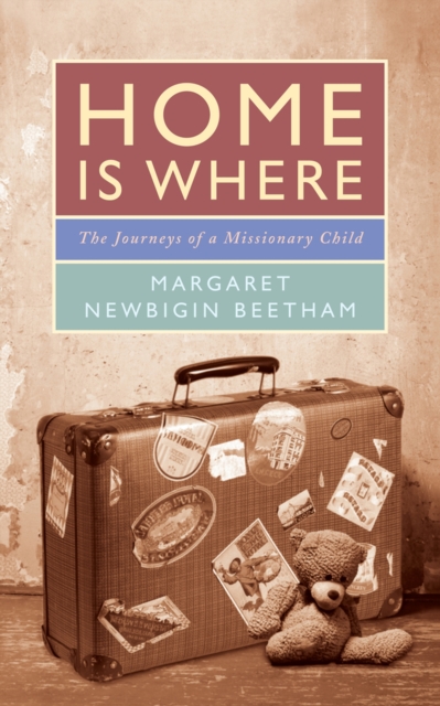 Home is Where : The Journeys of a Missionary Child, Paperback / softback Book
