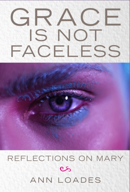Grace Is Not Faceless : Reflections on Mary, EPUB eBook