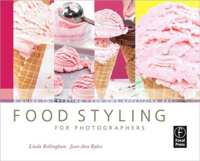 Food Styling for Photographers : A Guide to Creating Your Own Appetizing Art, Paperback / softback Book