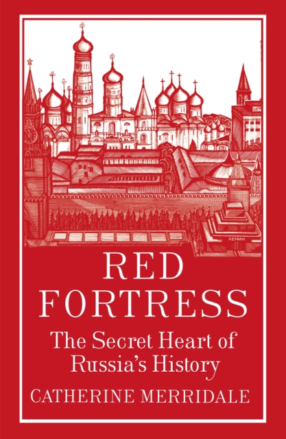 Red Fortress : The Secret Heart of Russia's History, EPUB eBook