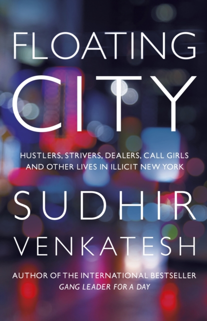 Floating City : Hustlers, Strivers, Dealers, Call Girls and Other Lives in Illicit New York, EPUB eBook