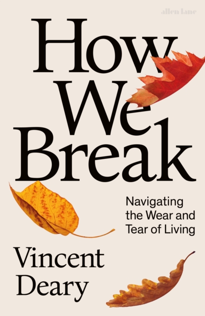 How We Break : Navigating the Wear and Tear of Living, Hardback Book