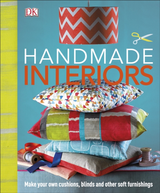 Handmade Interiors : Make Your Own Cushions, Blinds and Other Soft Furnishings, Hardback Book