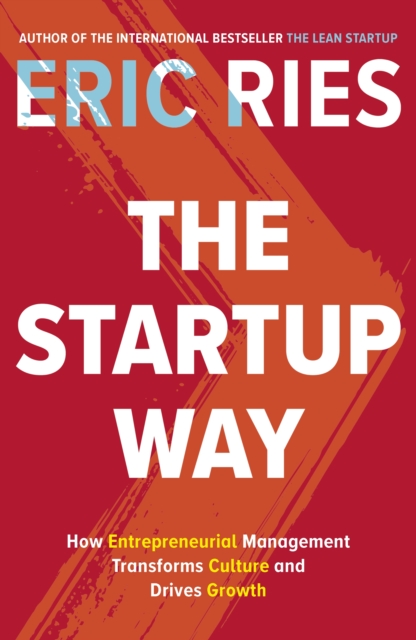 The Startup Way : How Entrepreneurial Management Transforms Culture and Drives Growth, Paperback / softback Book