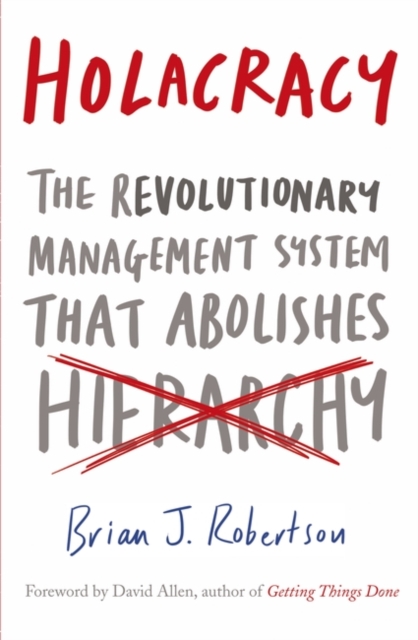 Holacracy : The Revolutionary Management System that Abolishes Hierarchy, Paperback / softback Book