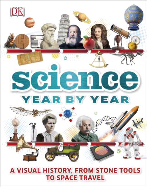 Science Year by Year : A visual history, from stone tools to space travel, Hardback Book