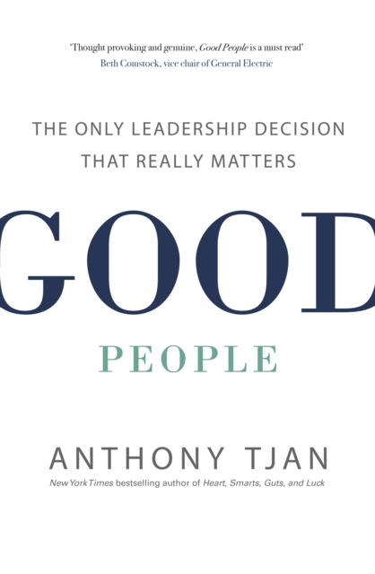 Good People : The Only Leadership Decision That Really Matters, EPUB eBook