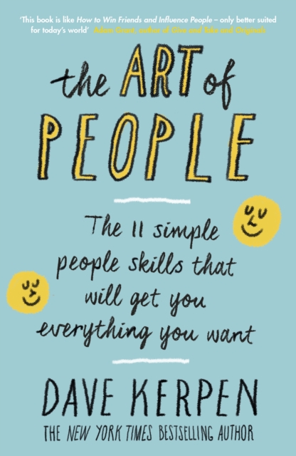 The Art of People : The 11 Simple People Skills That Will Get You Everything You Want, Paperback / softback Book
