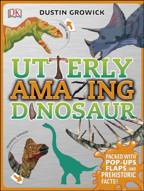 Utterly Amazing Dinosaur : Packed with Pop-ups, Flaps, and Prehistoric Facts!, Hardback Book