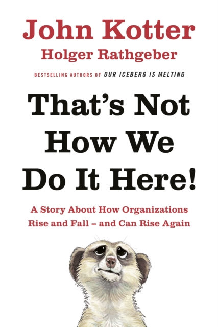 That's Not How We Do It Here! : A Story About How Organizations Rise, Fall – and Can Rise Again, EPUB eBook