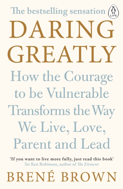 Daring Greatly : How the Courage to Be Vulnerable Transforms the Way We Live, Love, Parent, and Lead, Paperback / softback Book