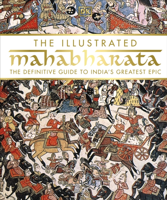 The Illustrated Mahabharata : The Definitive Guide to India’s Greatest Epic, Hardback Book