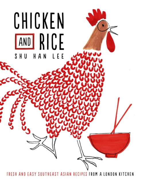 Chicken and Rice : Fresh and Easy Southeast Asian Recipes From a London Kitchen, EPUB eBook