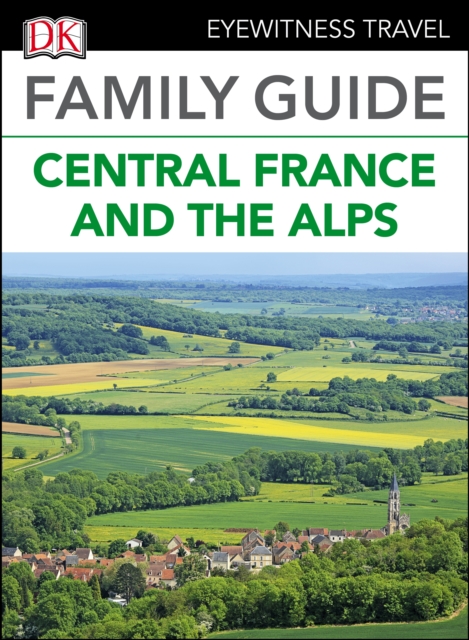 DK Eyewitness Family Guide Central France and the Alps, EPUB eBook