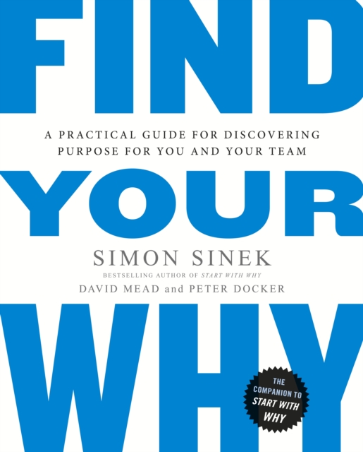 Find Your Why : A Practical Guide for Discovering Purpose for You and Your Team, Paperback / softback Book