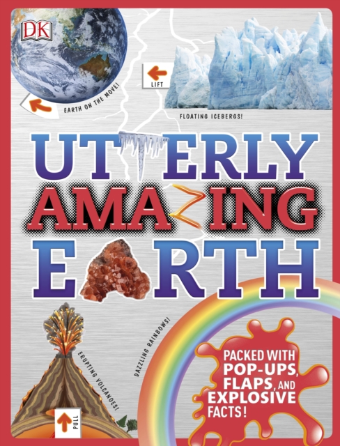 Utterly Amazing Earth : Packed with Pop-ups, Flaps, and Explosive Facts!, Hardback Book