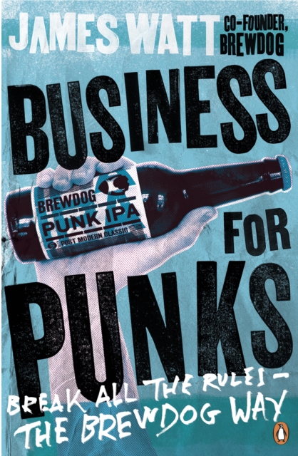 Business for Punks : Break All the Rules - the BrewDog Way, Paperback / softback Book