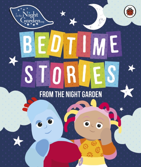 In the Night Garden: Bedtime Stories from the Night Garden, Hardback Book