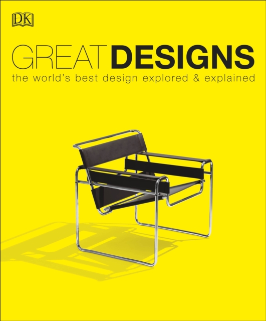 Great Designs : The World's Best Design Explored and Explained, Paperback / softback Book