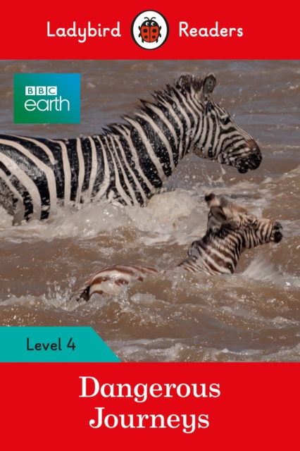 Ladybird Readers Level 4 - BBC Earth - Dangerous Journeys (ELT Graded Reader), Paperback / softback Book