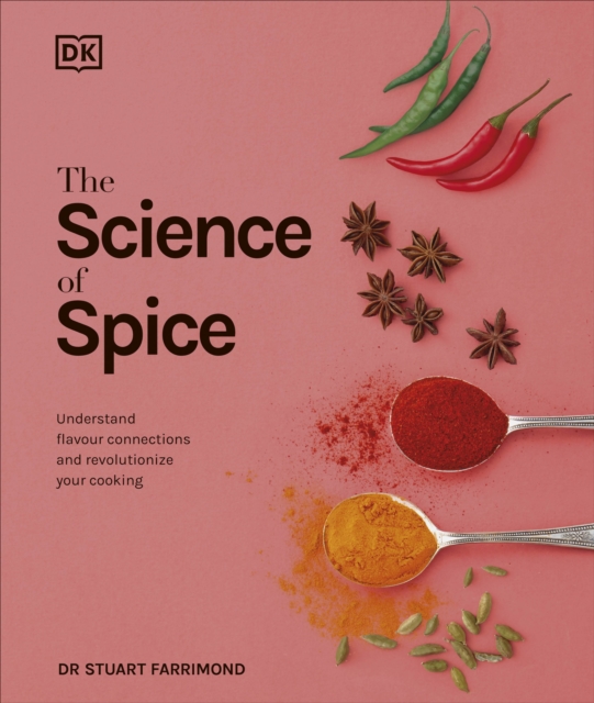 The Science of Spice : Understand Flavour Connections and Revolutionize your Cooking, Hardback Book