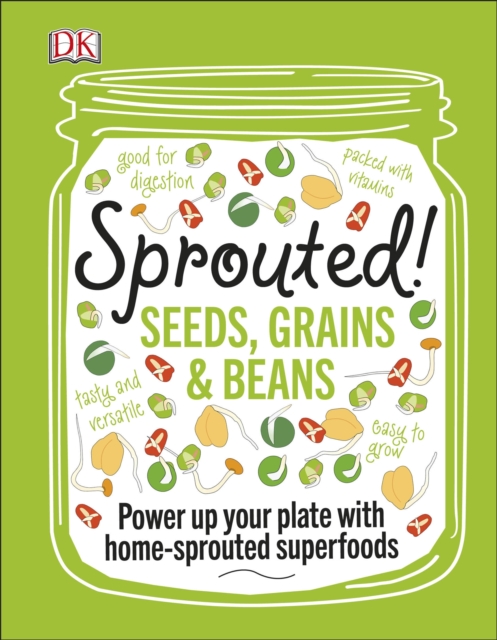 Sprouted! : Seeds, Grains and Beans - Power Up your Plate with Home-Sprouted Superfoods, EPUB eBook