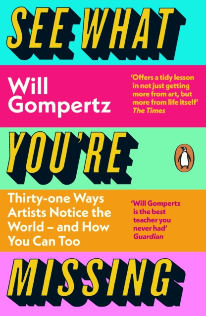 See What You're Missing : 31 Ways Artists Notice the World – and How You Can Too, Paperback / softback Book