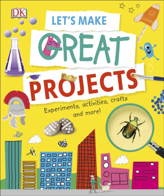 Let's Make Great Projects : Experiments to Try, Crafts to Create, and Lots to Learn!, Hardback Book