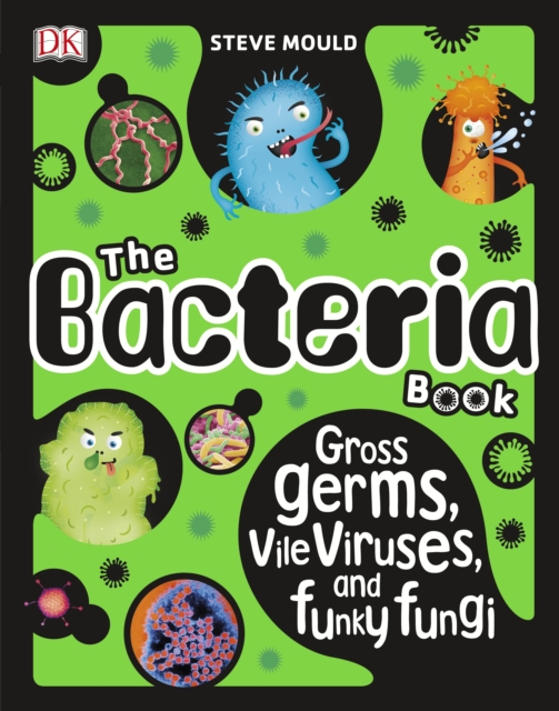 The Bacteria Book : Gross Germs, Vile Viruses, and Funky Fungi, Hardback Book