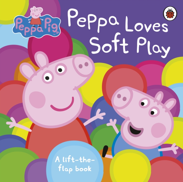 Peppa Pig: Peppa Loves Soft Play : A Lift-the-Flap Book, Board book Book