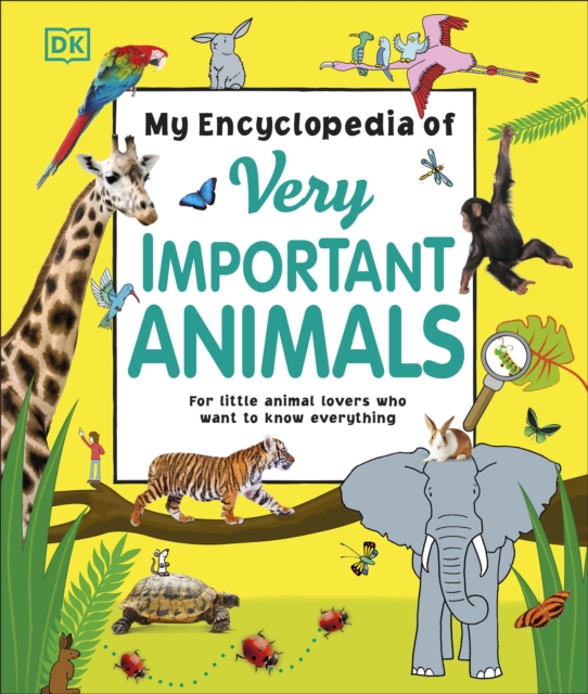 My Encyclopedia of Very Important Animals : For Little Animal Lovers Who Want to Know Everything, EPUB eBook