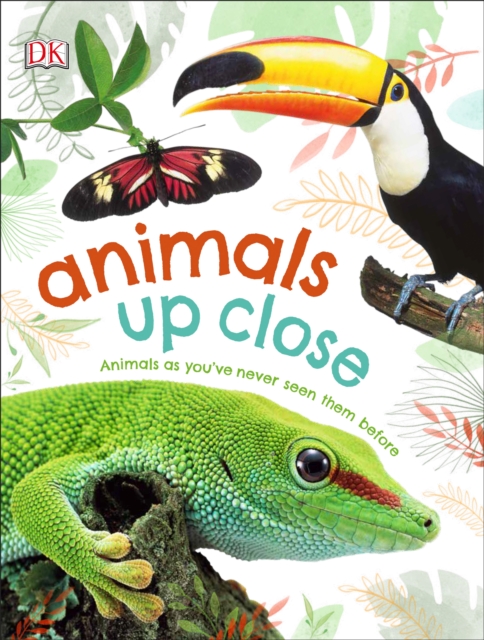 Animals Up Close : Animals as you've Never Seen them Before, Hardback Book