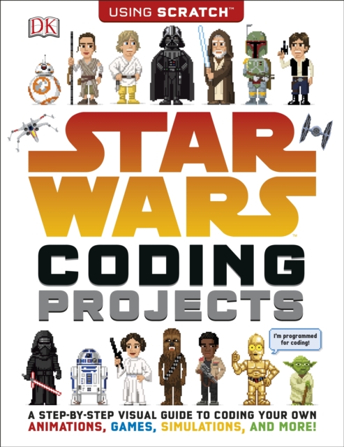 Star Wars Coding Projects : A Step-by-Step Visual Guide to Coding Your Own Animations, Games, Simulations and More!, EPUB eBook