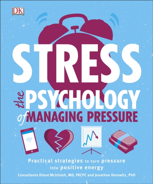 Stress The Psychology of Managing Pressure : Practical Strategies to turn Pressure into Positive Energy, EPUB eBook
