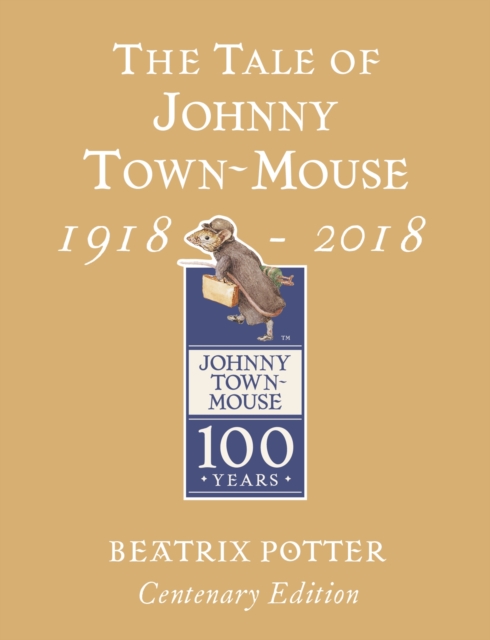 The Tale of Johnny Town Mouse Gold Centenary Edition, Hardback Book