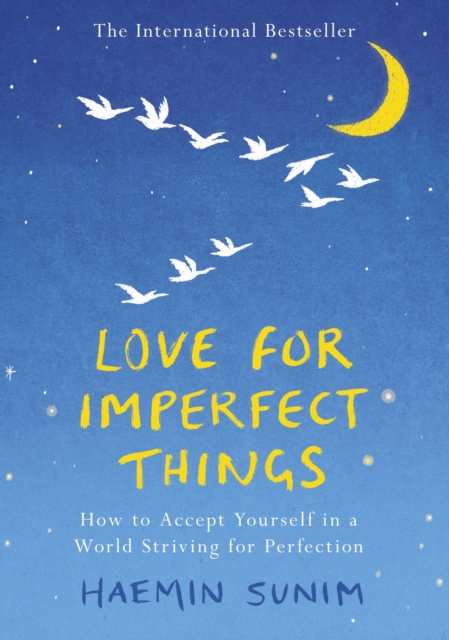 Love for Imperfect Things : How to Accept Yourself in a World Striving for Perfection, Hardback Book