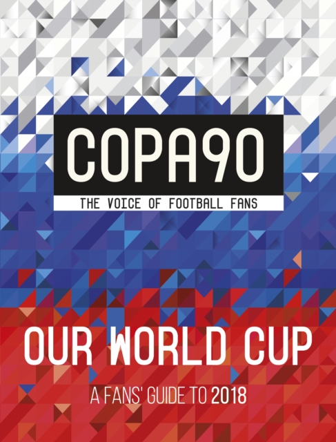 Copa90: Our World Cup : A Fans' Guide to 2018, EPUB eBook