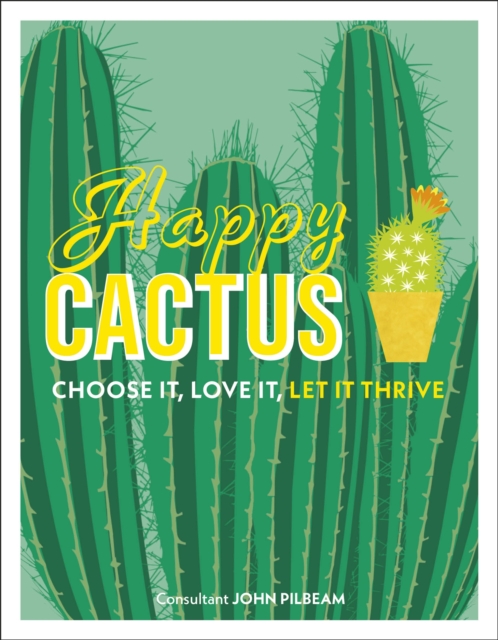 Happy Cactus : Choose It, Love It, Let It Thrive, Hardback Book
