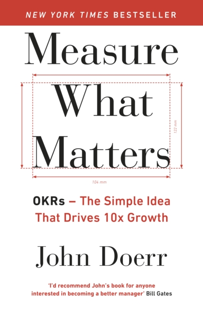 Measure What Matters : The Simple Idea that Drives 10x Growth, Paperback / softback Book
