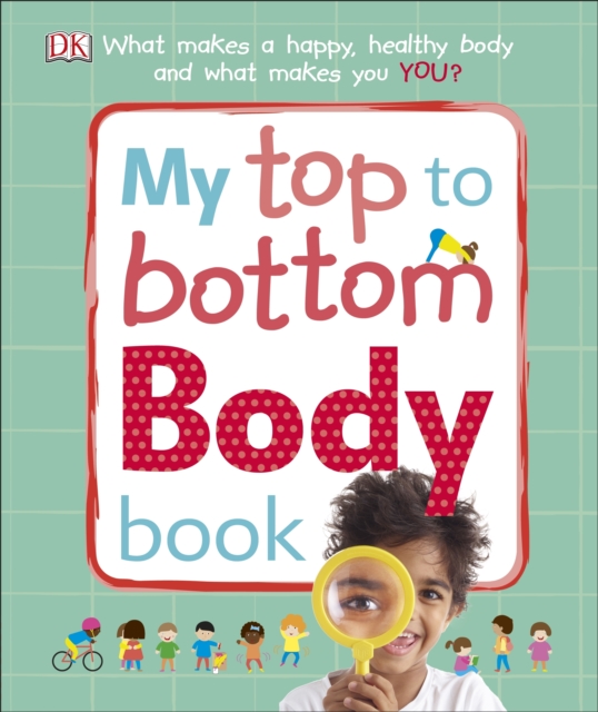 My Top to Bottom Body Book : What Makes a Happy, Healthy Body and What Makes You?, EPUB eBook